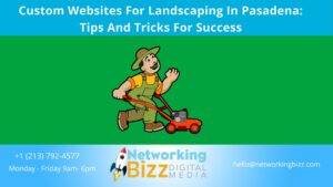 Custom Websites For Landscaping In Pasadena: Tips And Tricks For Success