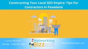 Constructing Your Local SEO Empire: Tips For Contractors In Pasadena