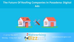 The Future Of Roofing Companies In Pasadena: Digital Ads