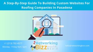 A Step-By-Step Guide To Building Custom Websites For Roofing Companies In Pasadena