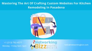 Mastering The Art Of Crafting Custom Websites For Kitchen Remodeling In Pasadena