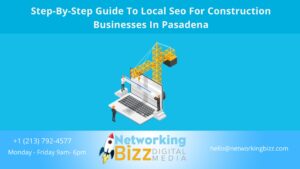 Step-By-Step Guide To Local Seo For Construction Businesses In Pasadena