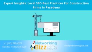 Expert Insights: Local SEO Best Practices For Construction Firms In Pasadena