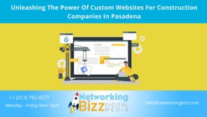 Unleashing The Power Of Custom Websites For Construction Companies In Pasadena