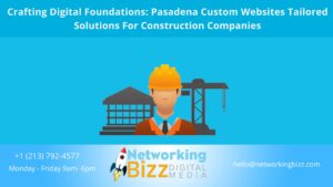 Crafting Digital Foundations: Pasadena Custom Websites Tailored Solutions For Construction Companies