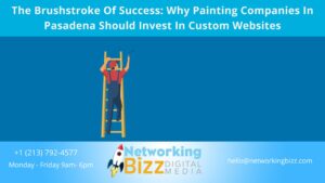 The Brushstroke Of Success: Why Painting Companies In Pasadena Should Invest In Custom Websites