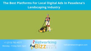 The Best Platforms For Local Digital Ads In Pasadena’s Landscaping Industry