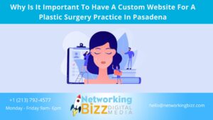 Why Is It Important To Have A Custom Website For A Plastic Surgery Practice In Pasadena